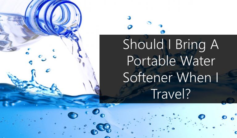 Should I Bring A Portable Water Softener When I Travel?